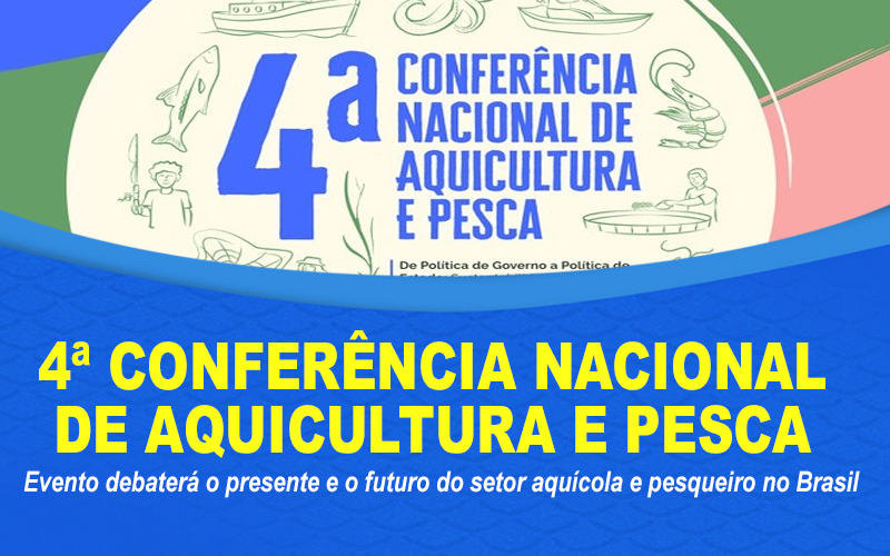 Vem aí a 4ª Conferência Nacional de Aquicultura e Pesca; confira datas e etapas