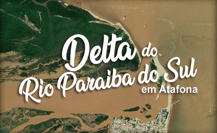 CONHEÇA O DELTA DO RIO PARAÍBA DO SUL – ATAFONA