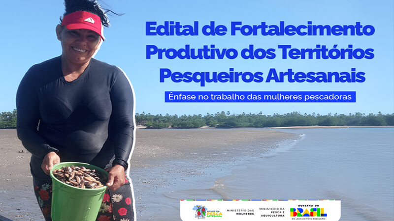 Edital de Fortalecimento Produtivo dos Territórios Pesqueiros Artesanais, com ênfase no trabalho das mulheres pescadoras