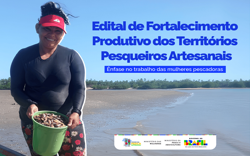 Edital de Fortalecimento Produtivo dos Territórios Pesqueiros Artesanais, com ênfase no trabalho das mulheres pescadoras