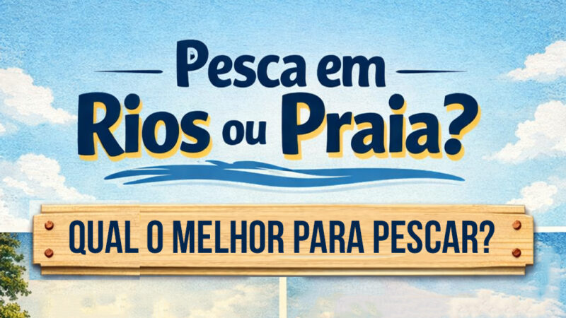🎣 Pescar na Praia ou no Rio: Especialistas Explicam a Importância do Equipamento Certo