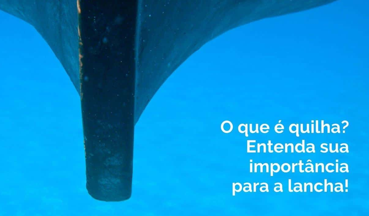 O que é quilha? Entenda sua importância na lancha