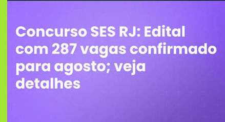 Concurso SES RJ: edital com 287 vagas previsto para agosto
