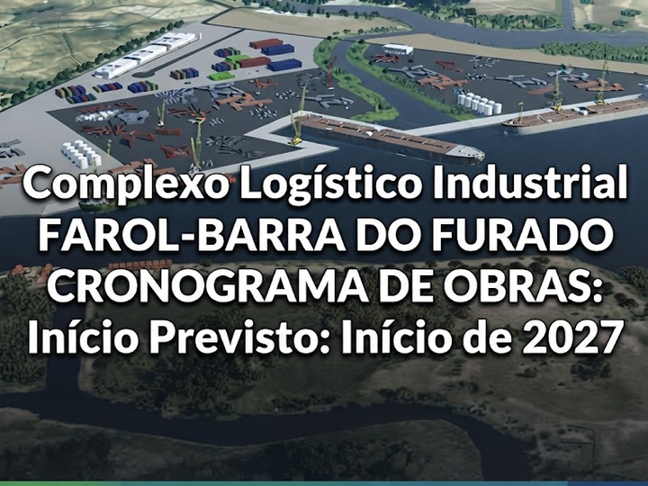 Complexo Logístico Industrial Farol-Barra do Furado avança para início das obras em 2027