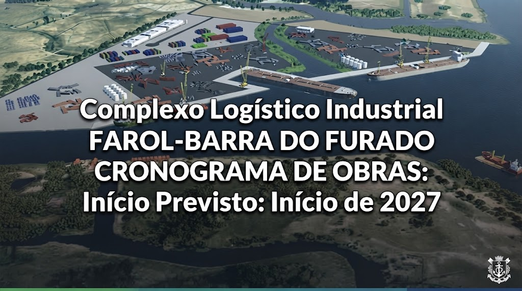 Complexo Logístico Industrial Farol-Barra do Furado avança para início das obras em 2027